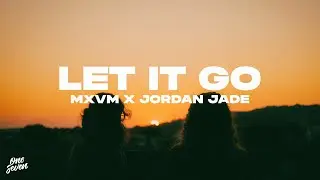 MXVM, Jordan Jade - Let It Go