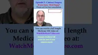 Episode 5 - Will Medicare pay for Cataract Surgery? - If you have a Medicare Supplement.