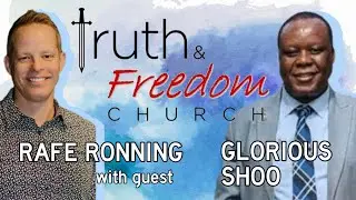 Rafe Ronning & Glorious Shoo | Truth & Freedom Church