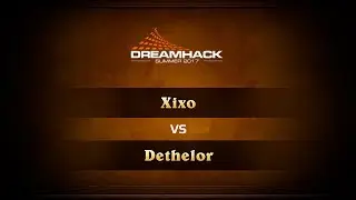 Xixo vs Dethelor, 1/8 DreamHack Summer 2017
