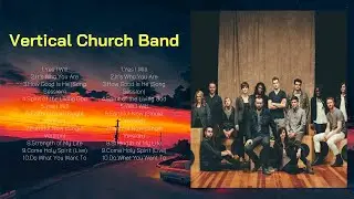 Vertical Church Band Christian Worship Songs 2024 ~ Joyful Praise And Worship Songs
