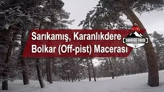 Sarıkamış, Karanlıkdere'de Bolkar (Off-pist) Deneyimim (Kesintisiz)
