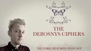 The Debosnys Ciphers | The Dark Histories Podcast