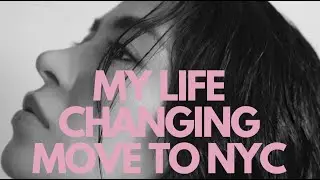 My Life Changing Move to NYC!