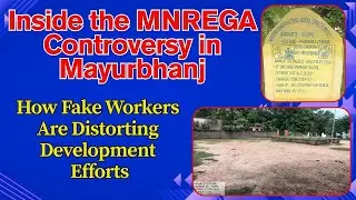 Inside the MNREGA Controversy in Mayurbhanj: How Fake Workers Are Distorting Development Efforts