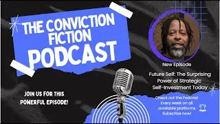 Future Self: The Power of Strategic Self-Investment Today | Conviction Fiction Podcast