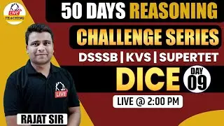 DICE | 50 DAYS REASONING CHALLENGE SERIES | Day 09| For DSSSB/KVS/SUPERTET By Rajat Sir