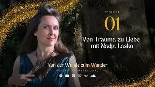#1 Von Trauma zu Liebe mit NADJA Laskò