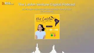 Ep 4 The LatAm Venture Capital Podcast: Lolita Taub - Founding Partner @ Ganas Ventures
