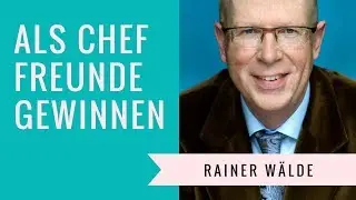 39 Als Chef Freunde gewinnen - Rainer W&auml;lde - Sie sind die Marke!
