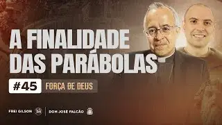 Força de Deus - 24/03/2025 - A finalidade das parábolas.#45