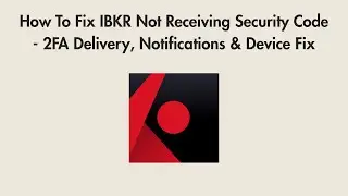 How To Fix IBKR Not Receiving Security Code - 2FA Delivery, Notifications & Device Fix
