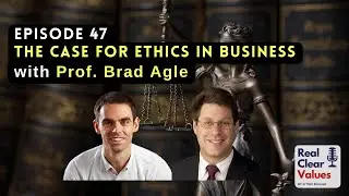 The Case for Ethics in Business with Prof. Brad Agle