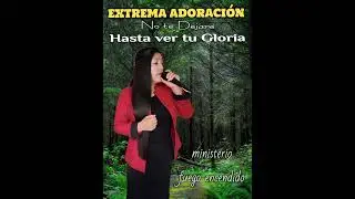 🔴 EXTREMA ADORACIÓN 😭 // No te dejaré SEÑOR 🙏🏻 Hasta ver tu GLORIA // 🔥 Ministerio FUEGO ENCENDIDO 