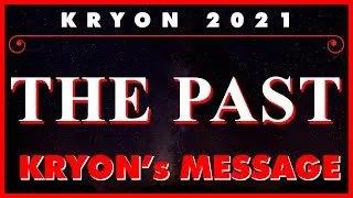 Kryon - The Past - 2021