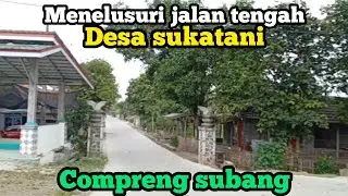Explore jalan tengah desa sukatani compreng subang