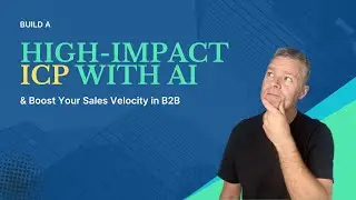 Build a High-Impact ICP with AI and Boost Your Sales Velocity in B2B