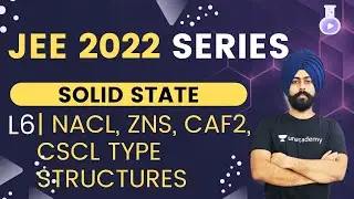 JEE 2022: Solid State L6 | NaCl, ZnS, CaF2, CsCl Type Structures | The Alchemist | Pahul Sir