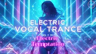 TRANCE | 🎧 Electric Temptation - Track 3 of 7 (Electric Vocal Trance Vol. 2 &ndash; 2025)