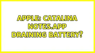 Apple: Catalina Notes.app draining battery?