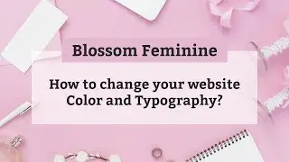 How to change your website Color and Typography | Blossom Feminine WordPress Theme
