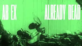 Ab Ex - Already Dead (Official Music Video)
