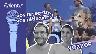 Ralentir : vos ressentis, vos réflexions !