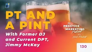 A Pint With Jimmy McKay, DPT | E130
