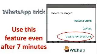 How to delete whatsapp messages for everyone even after 7 minutes!