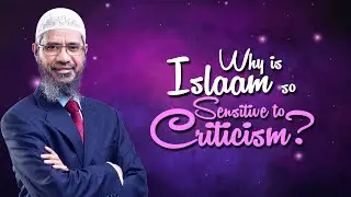 Why is Islam so Sensitive to Criticism? - Dr Zakir Naik