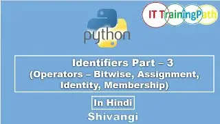 Identifiers Part 3 Bitwise Assignment Identity Membership | Hindi Python Tutorial | IT TrainingPath