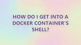 How do I get into a Docker container's shell? (3 SOLUTIONS!!)