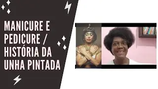 Manicure e Pedicure - historia da Arte de Embelezar Unhas/Unha Pintada