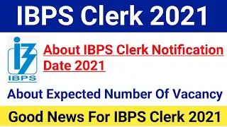 IBPS Clerk Notification Date 2021|IBPS Clerk Total Vacancy 2021|#ibpsclerkexam2021