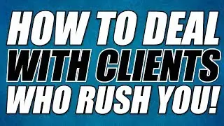 Insurance Tips - How To Deal With Clients Who Rush You!