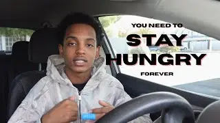 you need to STAY HUNGRY forever.