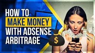 How to Make Money with AdSense Arbitrage in 2023