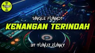 Funkot - KENANGAN TERINDAH [YUNUZ FUNKY] #Funkytonestyle