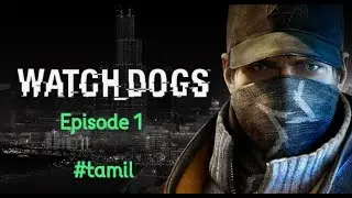 Watch Dogs - Episode 1 || Tamil gameplay