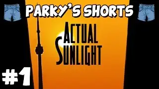Parky's Shorts - Actual Sunlight - Part 1 - Not Sure on This One