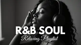 Soulful R&B Chill | Romantic RnB Vibes & Deep Feelings for Late Nights | Relaxing Emotional Mix 2025