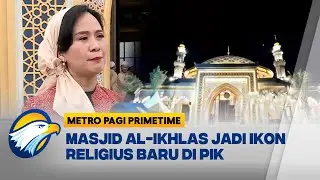 Kemegahan Masjid Al Ikhlas, Ikon Religius Baru di Riverwalk PIK [Metro Pagi Primetime]