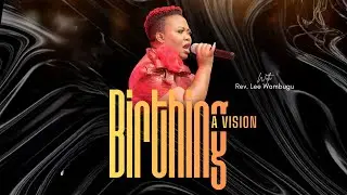 The Birthing Of A Vision -Travailing For Kenya ||Rev Lee Wambugu||Just Angie