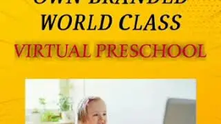 CREATE YOUR OWN WORLD CLASS VIRTUAL PRESCHOOL