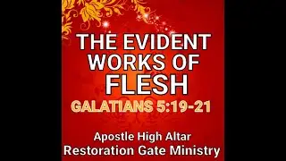 THE EVIDENT WORKS OF FLESH AS WAYS OF SIN. By Apostle High Altar.