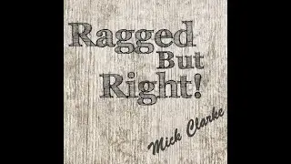 Mick Clarke   Ragged but Right!