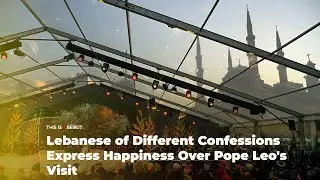 Lebanese of Different Confessions Express Happiness Over Pope Leo's Visit