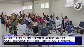 Nurses Feel 'Disrespected' After 2020-24 Compensation Matters Remain Outstanding | TVJ News