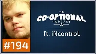 The Co-Optional Podcast Ep. 194 ft. iNcontroL [strong language] - November 9th, 2017