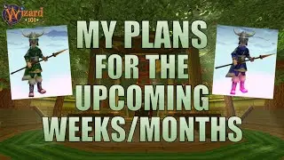 Wizard101: MY PLANS FOR THE UPCOMING MONTHS!